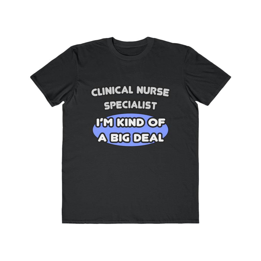 Clinical Nurse Specialist .. Kind of a Big Deal - Men's Lightweight Fashion Tee