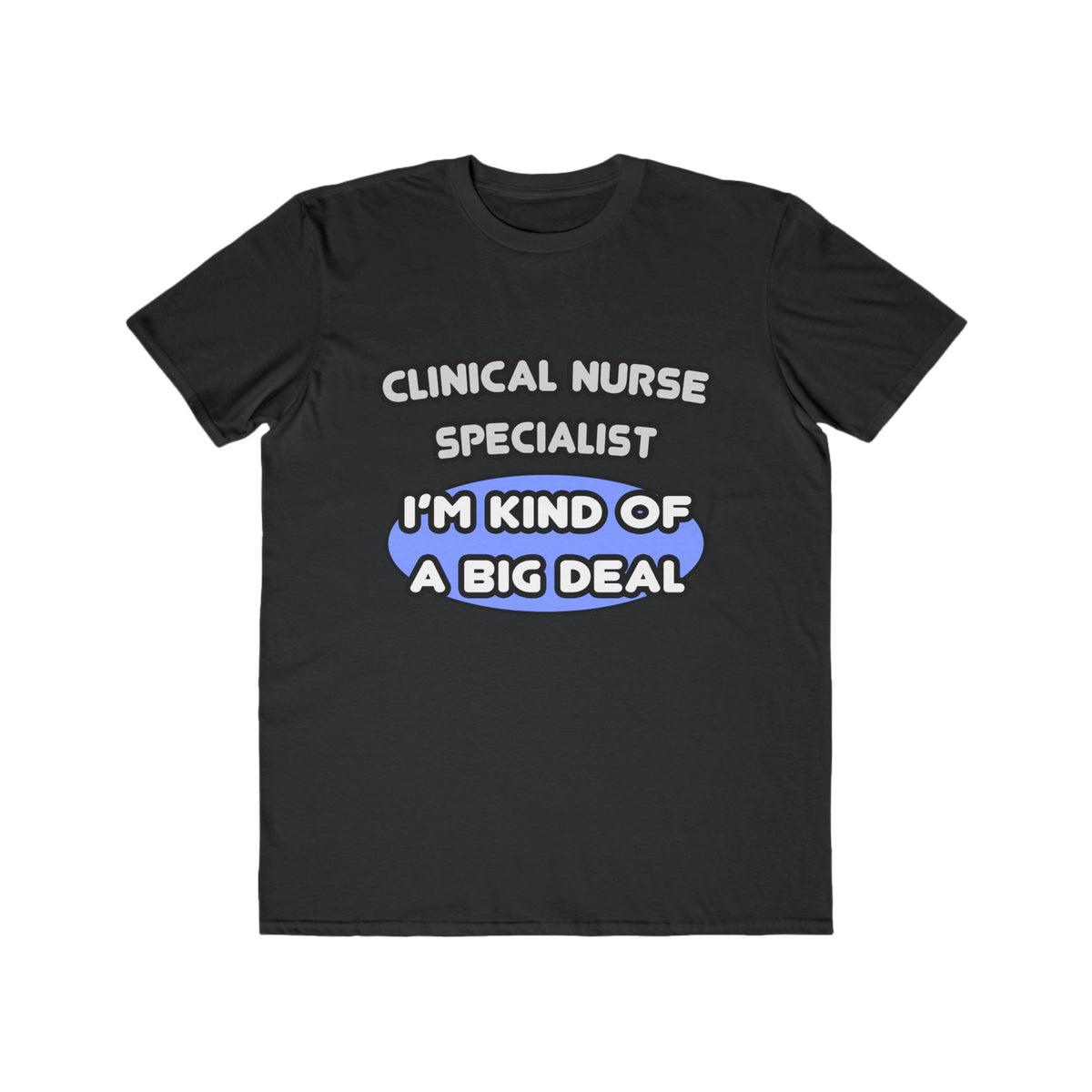 Clinical Nurse Specialist .. Kind of a Big Deal - Men's Lightweight Fashion Tee