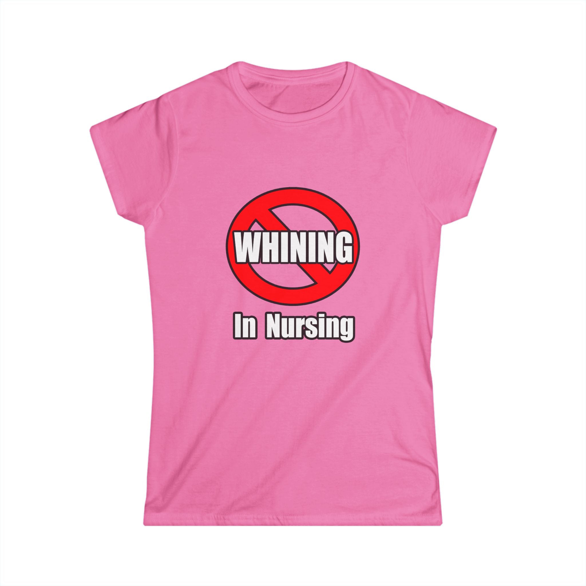 No Whining In Nursing - Women's Softstyle Tee