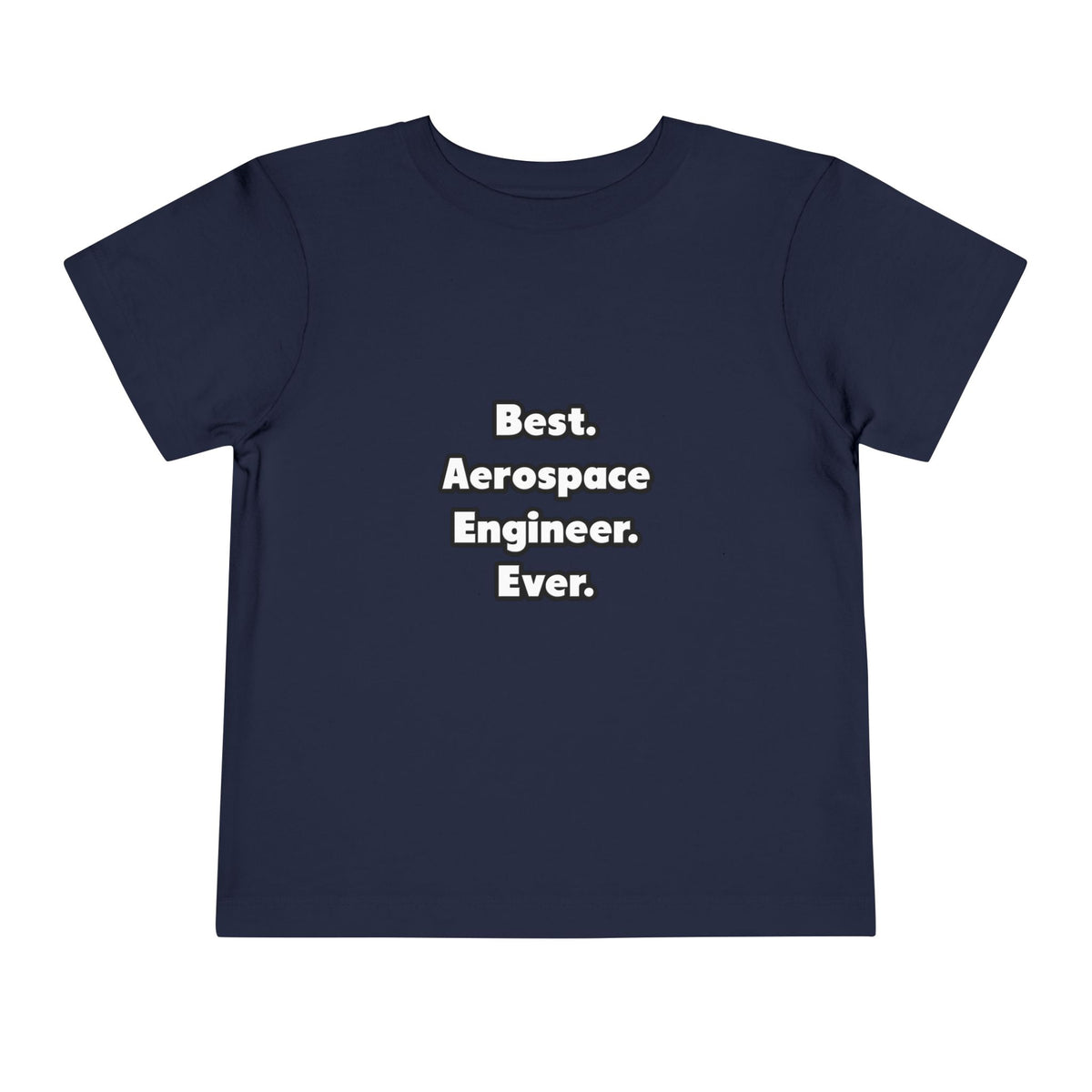 Best. Aerospace Engineer. Ever - Toddler Short Sleeve Tee