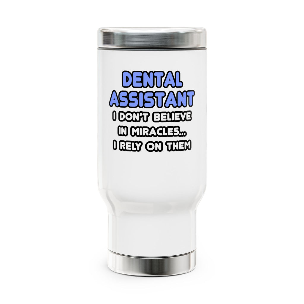 Miracles and Dental Assistants - Stainless Steel Travel Mug with Handle, 14oz