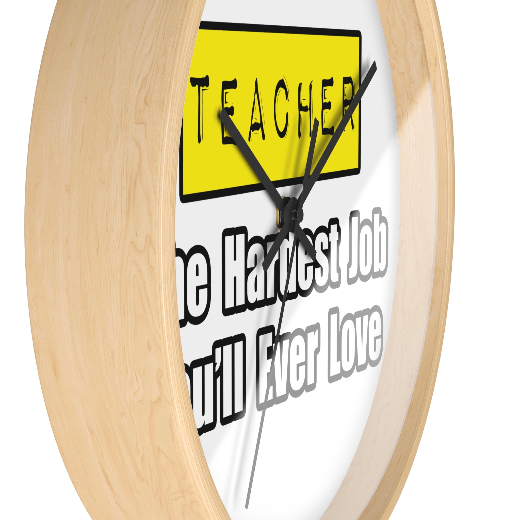 Teacher...Hardest Job You'll Ever Love - Wall Clock