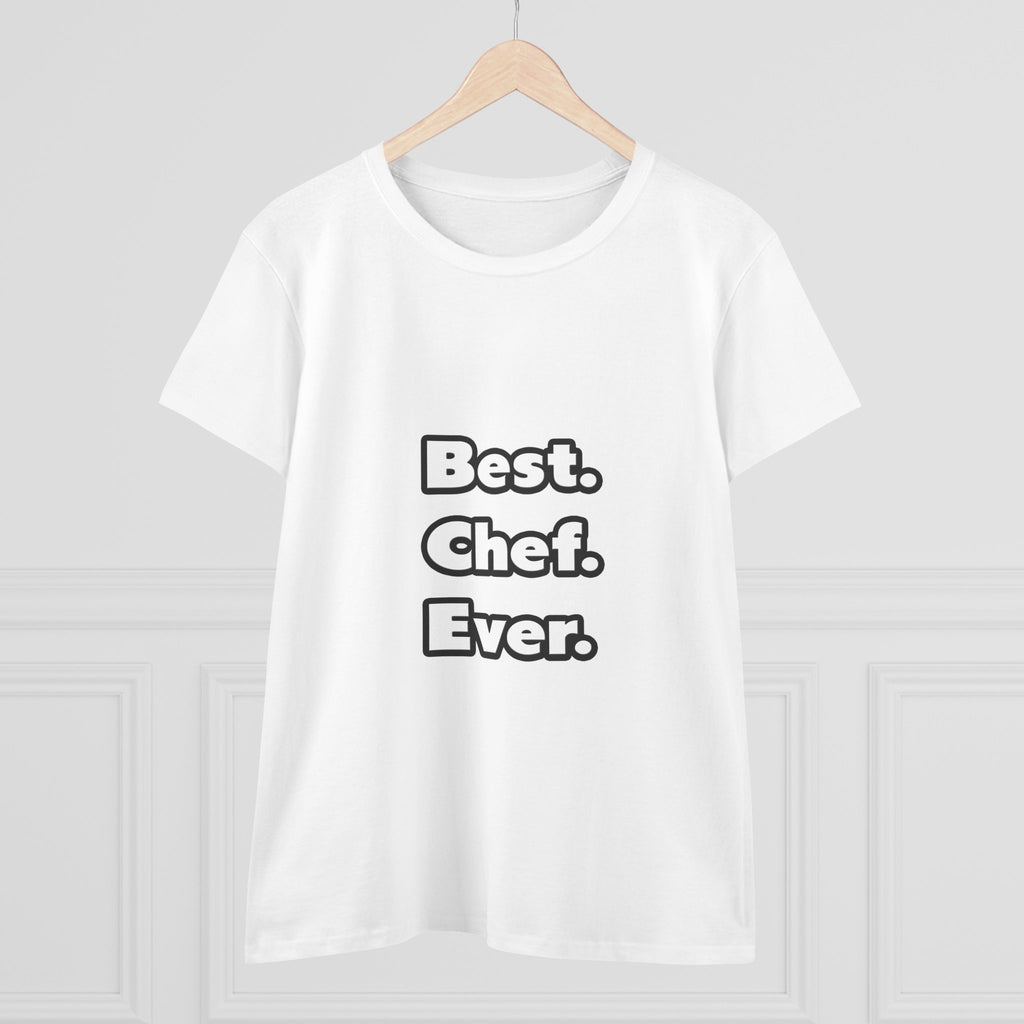 Best. Chef. Ever - Women's Midweight Cotton Tee
