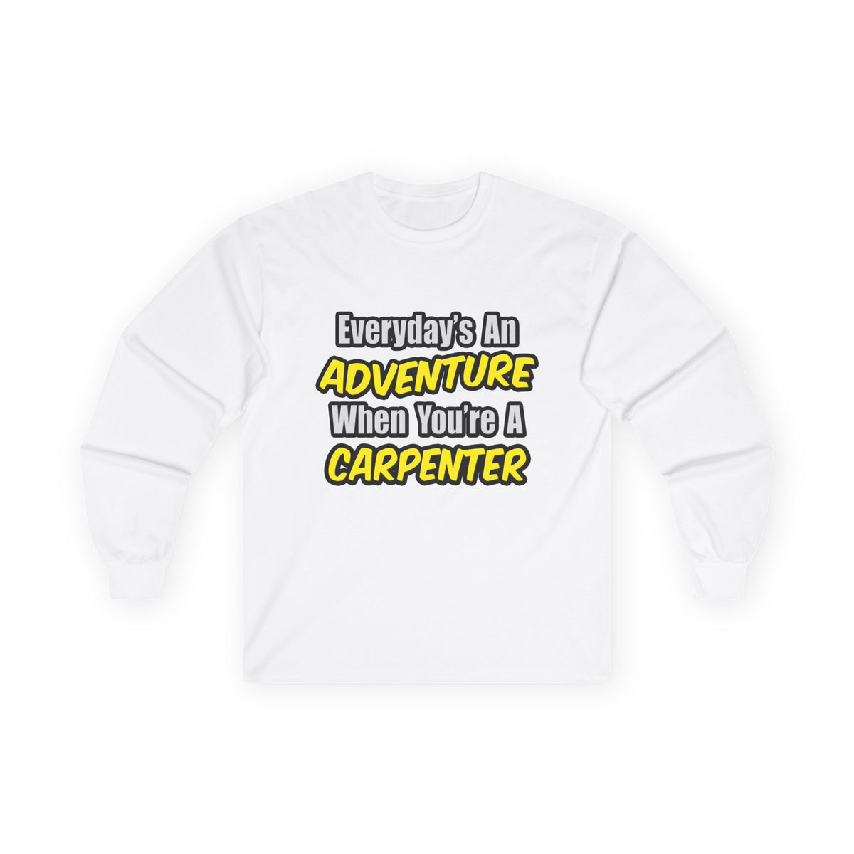 Everyday's An Adventure...Carpenter - Unisex Ultra Cotton Long Sleeve Tee