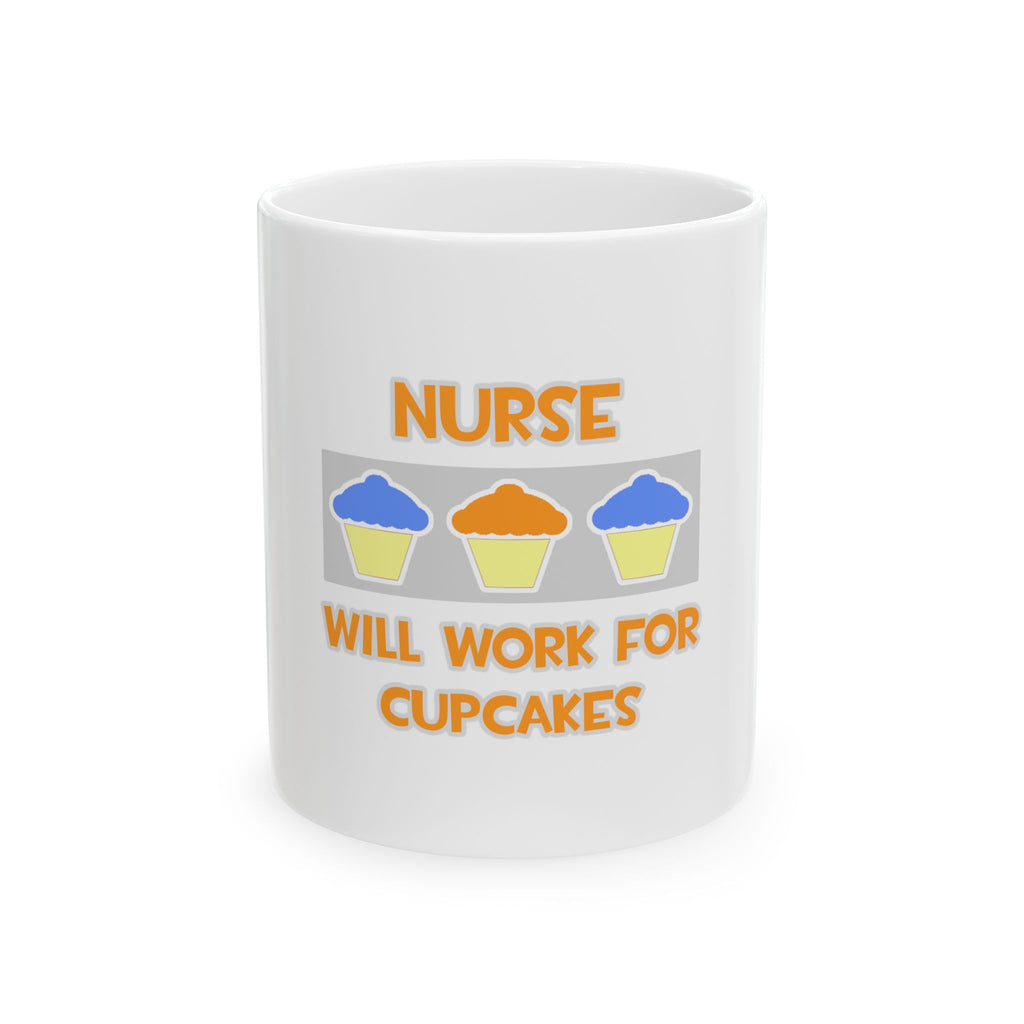 Nurse ... Will Work For Cupcakes - Ceramic Mug, (11oz, 15oz)