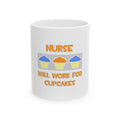 Nurse ... Will Work For Cupcakes - Ceramic Mug, (11oz, 15oz)