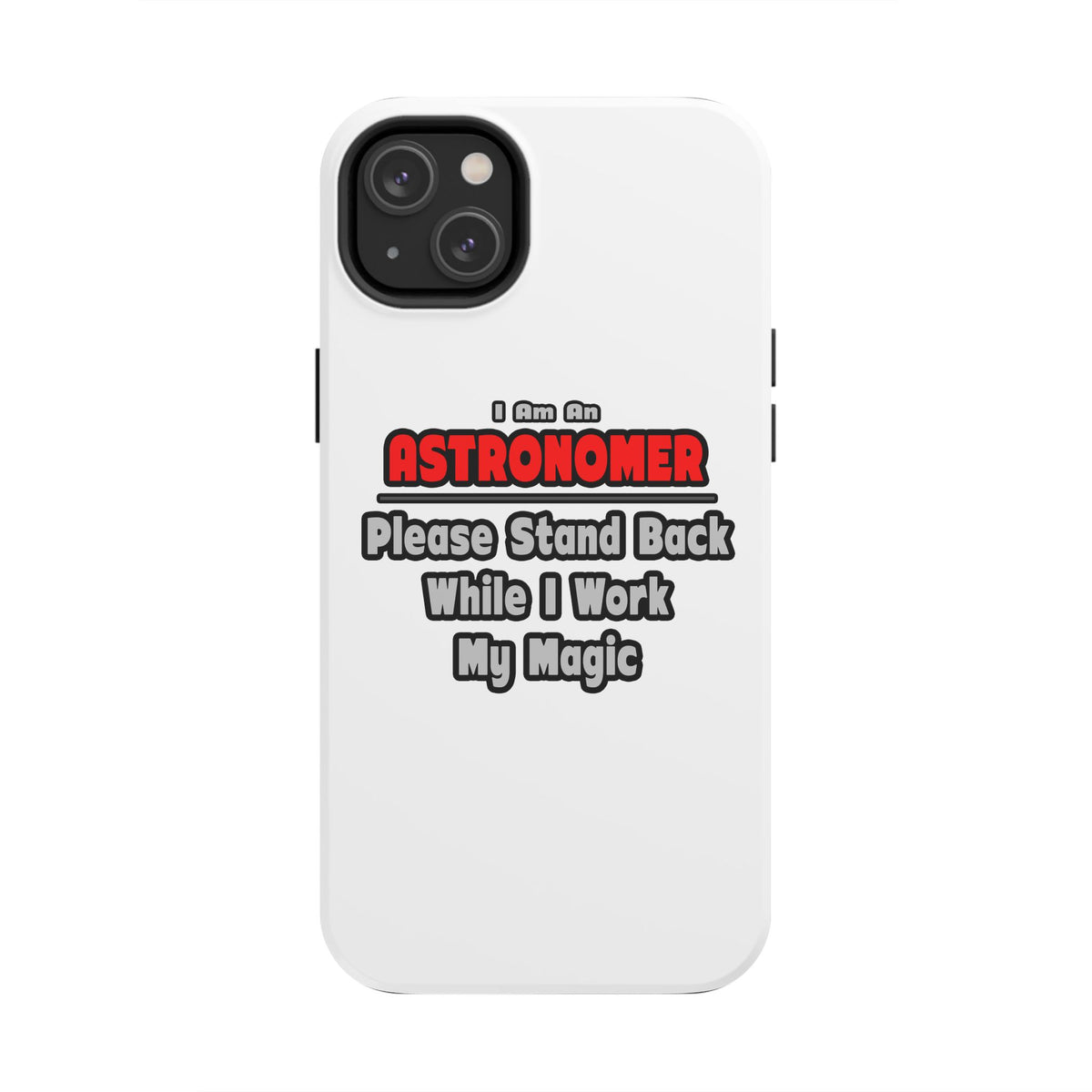Astronomer ... Stand Back ... Work My Magic - Tough Phone Cases