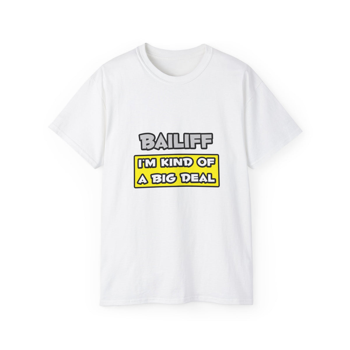 Bailiff .. I'm Kind of a Big Deal - Unisex Ultra Cotton Tee