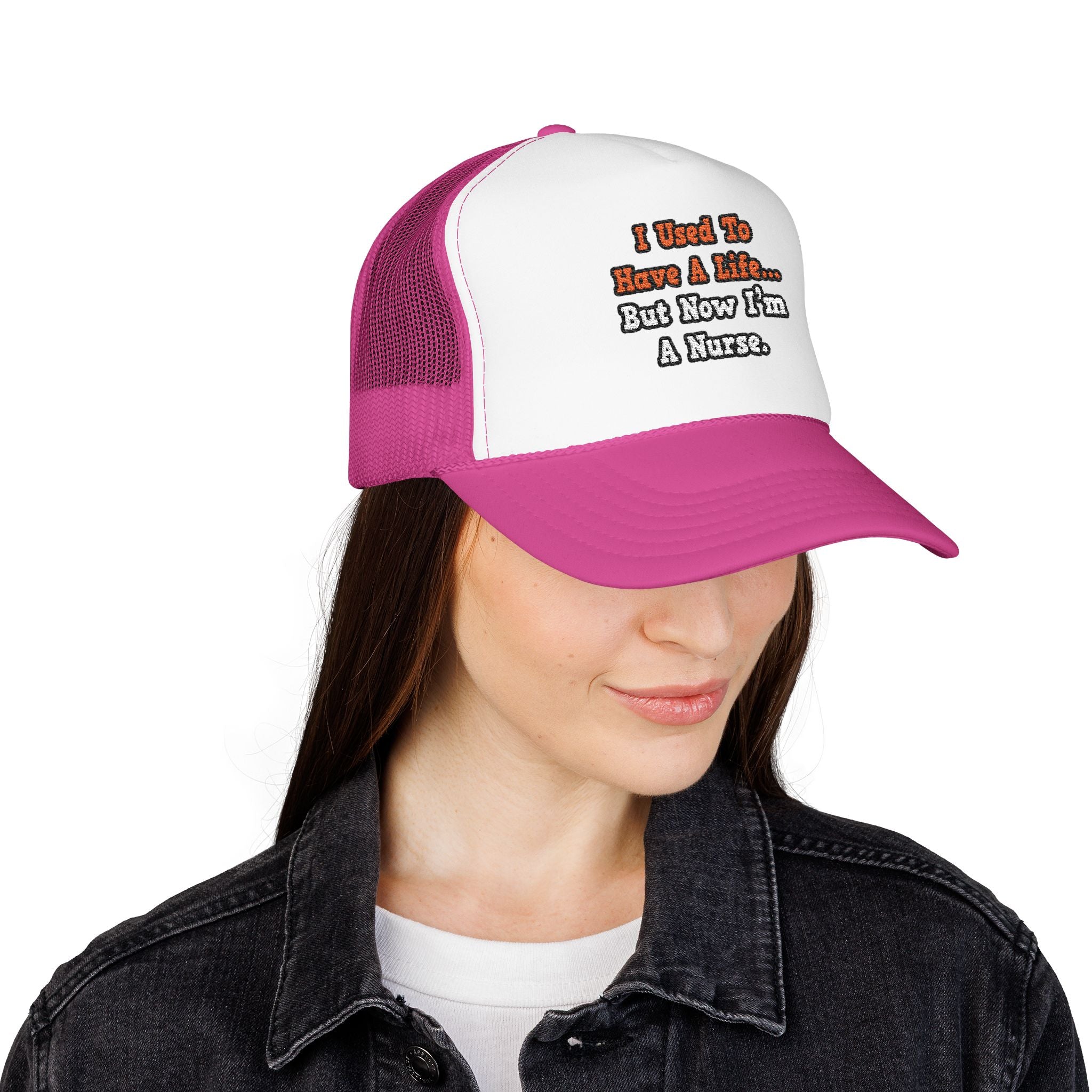 I Used to Have a Life...Nurse - Foam Trucker Hat