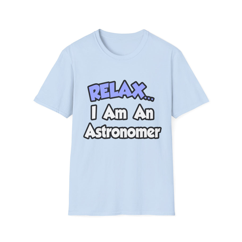 Relax...I'm An Astronomer - Unisex Softstyle T-Shirt