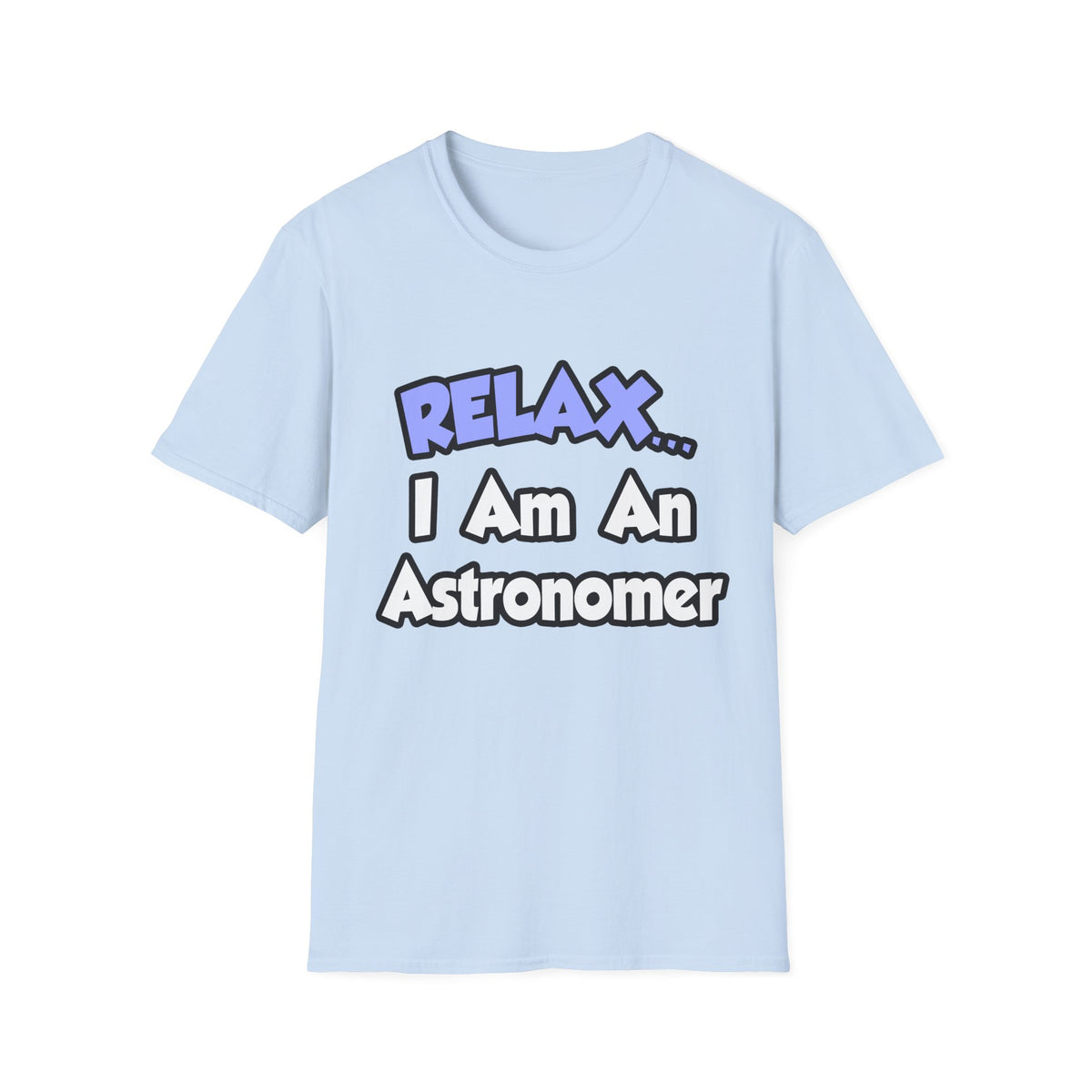 Relax...I'm An Astronomer - Unisex Softstyle T-Shirt