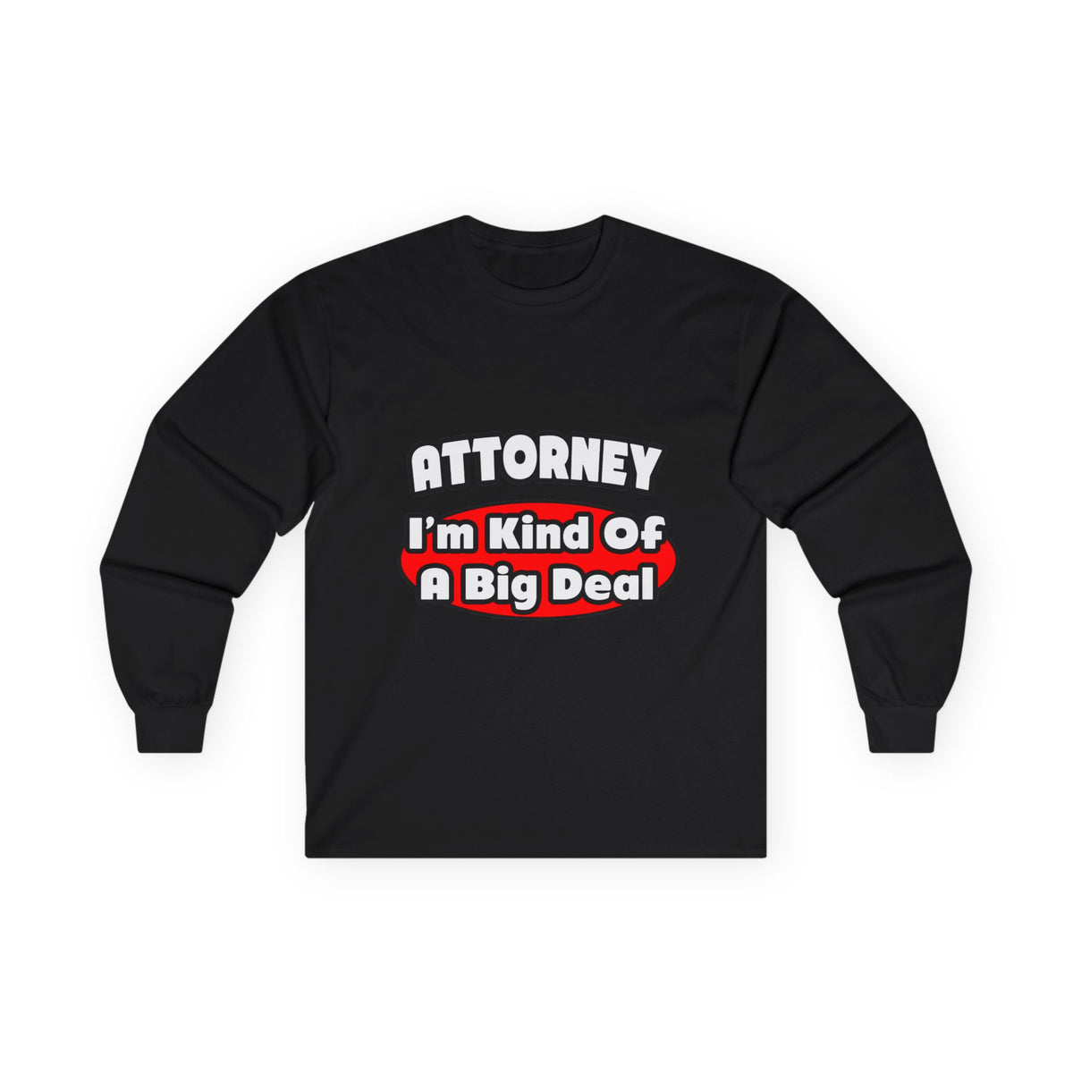 Attorney...Big Deal - Unisex Ultra Cotton Long Sleeve Tee