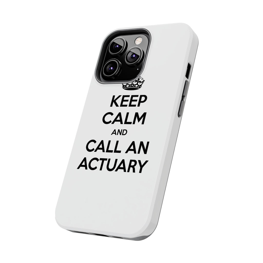 Keep Calm and Call an Actuary - Tough Phone Cases
