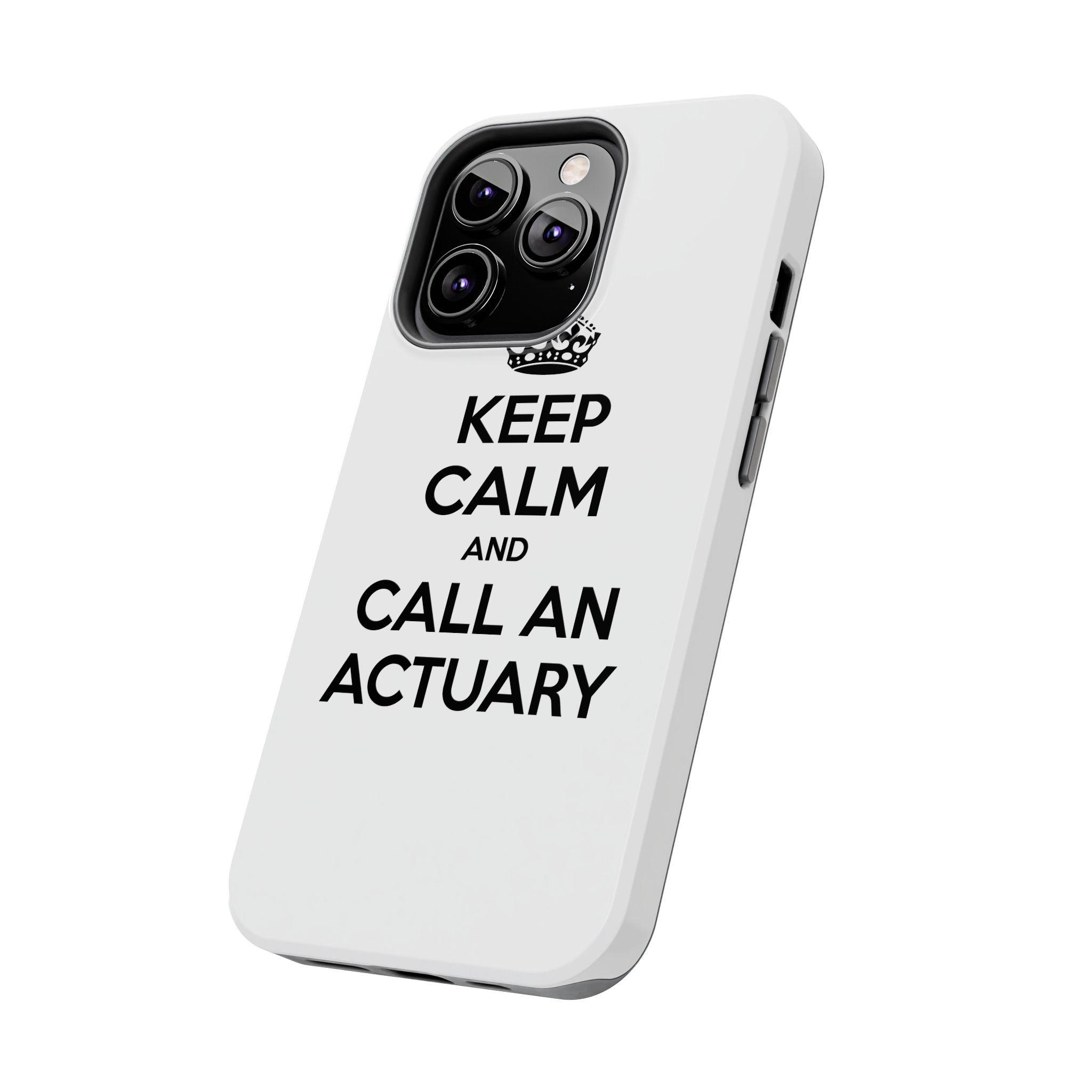 Keep Calm and Call an Actuary - Tough Phone Cases