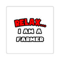 Relax ... I Am A Farmer - Square Stickers