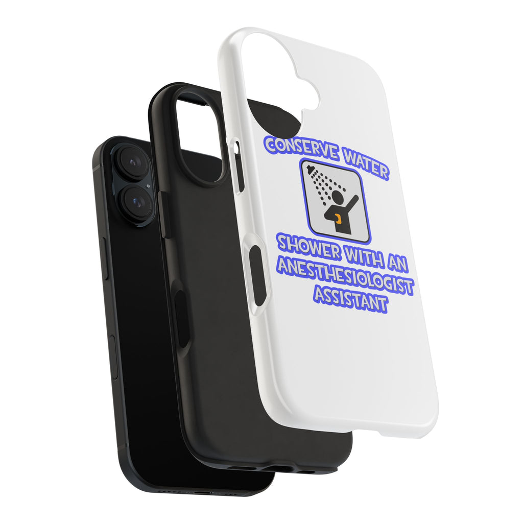 Conserve Water .. Shower With Anesthesiologist Asst - Tough Phone Cases