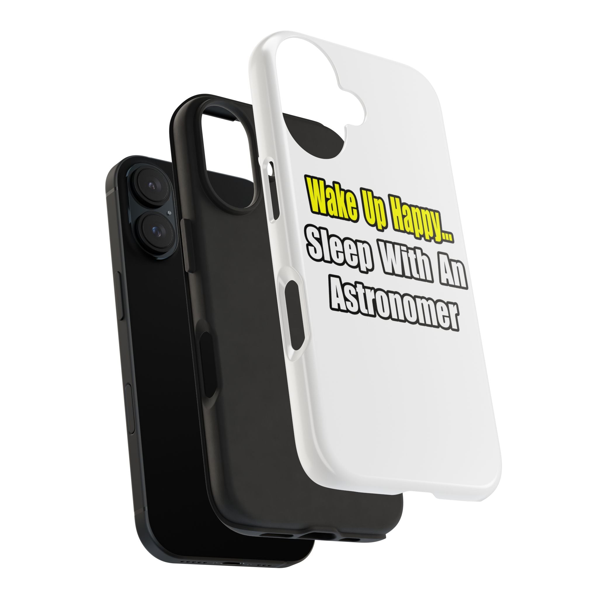 Wake Up Happy...Sleep With an Astronomer - Tough Phone Cases