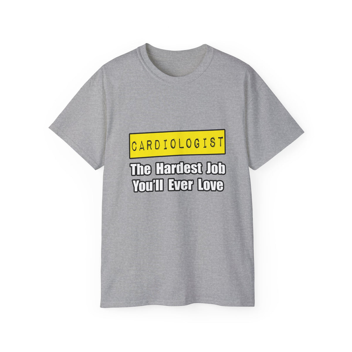 Cardiologist...Hardest Job You'll Ever Love - Unisex Ultra Cotton Tee
