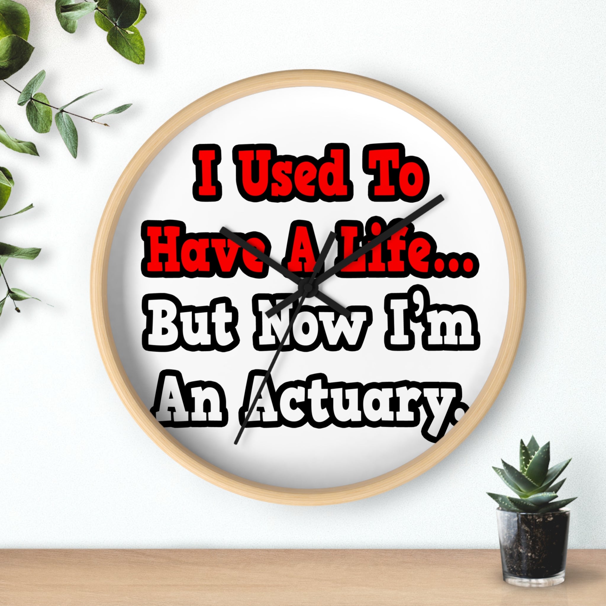 I Used to Have a Life...Actuary - Wall Clock