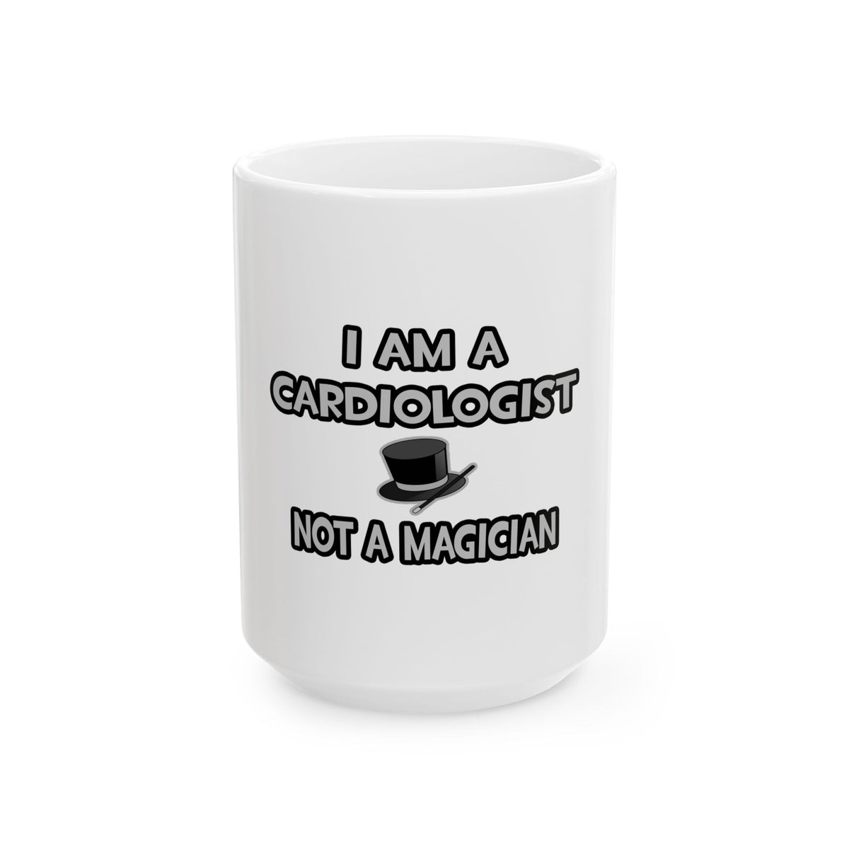I Am A Cardiologist ... Not A Magician - Ceramic Mug, (11oz, 15oz)