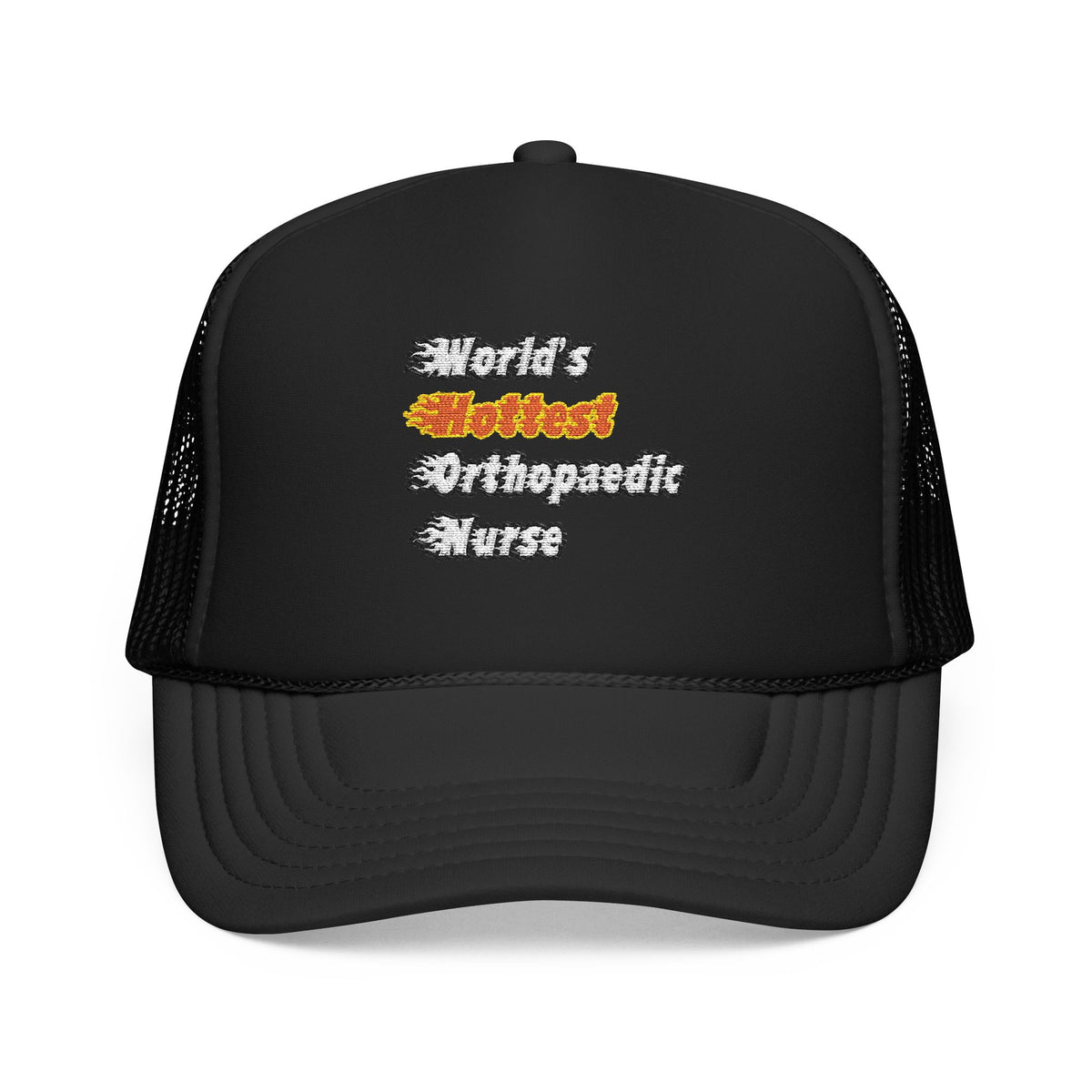 World's Hottest Orthopaedic Nurse - Foam Trucker Hat