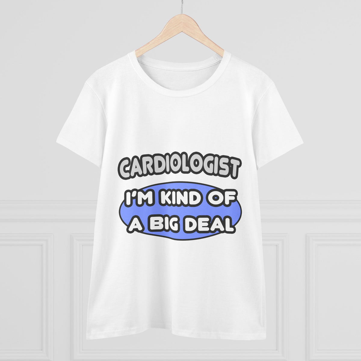Cardiologist...Kind of a Big Deal - Women's Midweight Cotton Tee