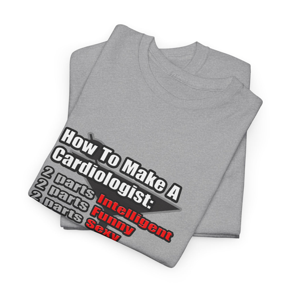 How To Make a Cardiologist - Unisex Heavy Cotton Tee