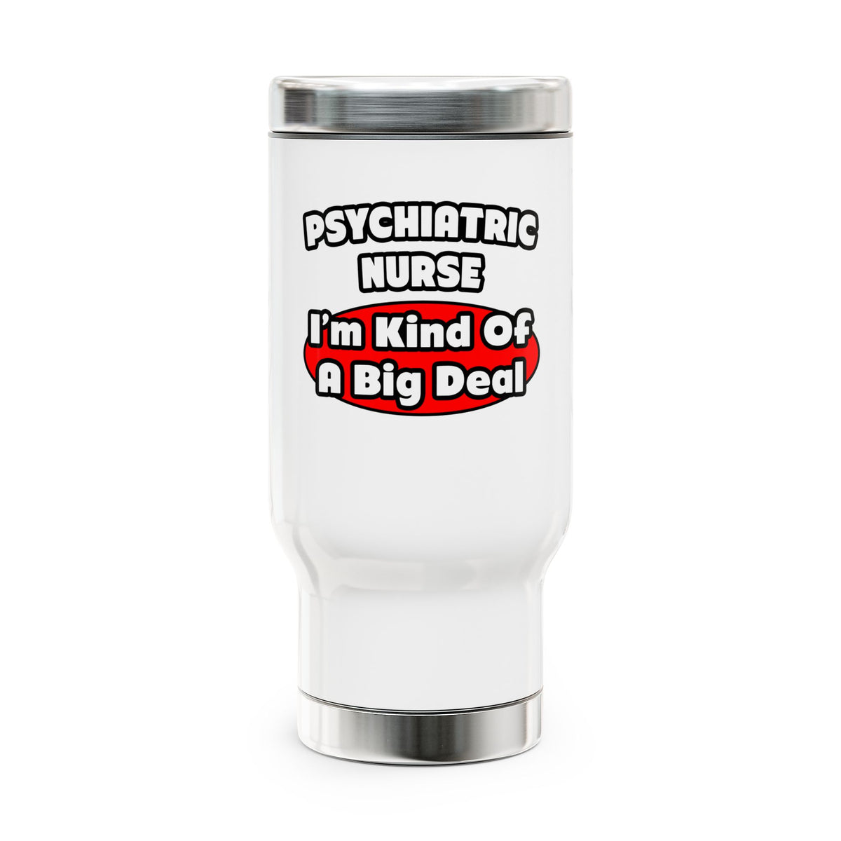 Psychiatric Nurse...Big Deal - Stainless Steel Travel Mug with Handle, 14oz