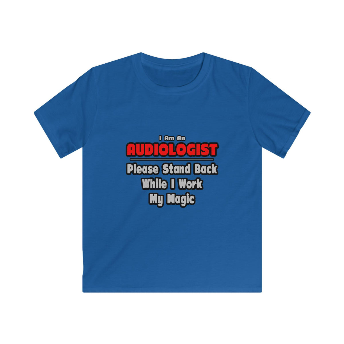 Audiologist ... Stand Back ... Work My Magic - Kids Softstyle Tee
