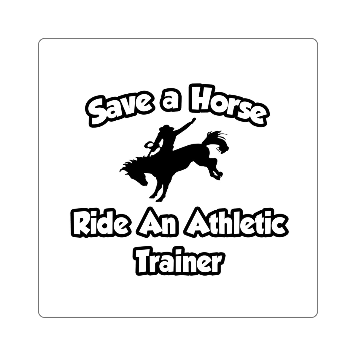 Save a Horse, Ride an Athletic Trainer - Square Stickers