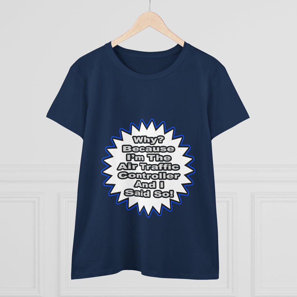 Air Traffic Controller...Because I Said So - Women's Midweight Cotton Tee