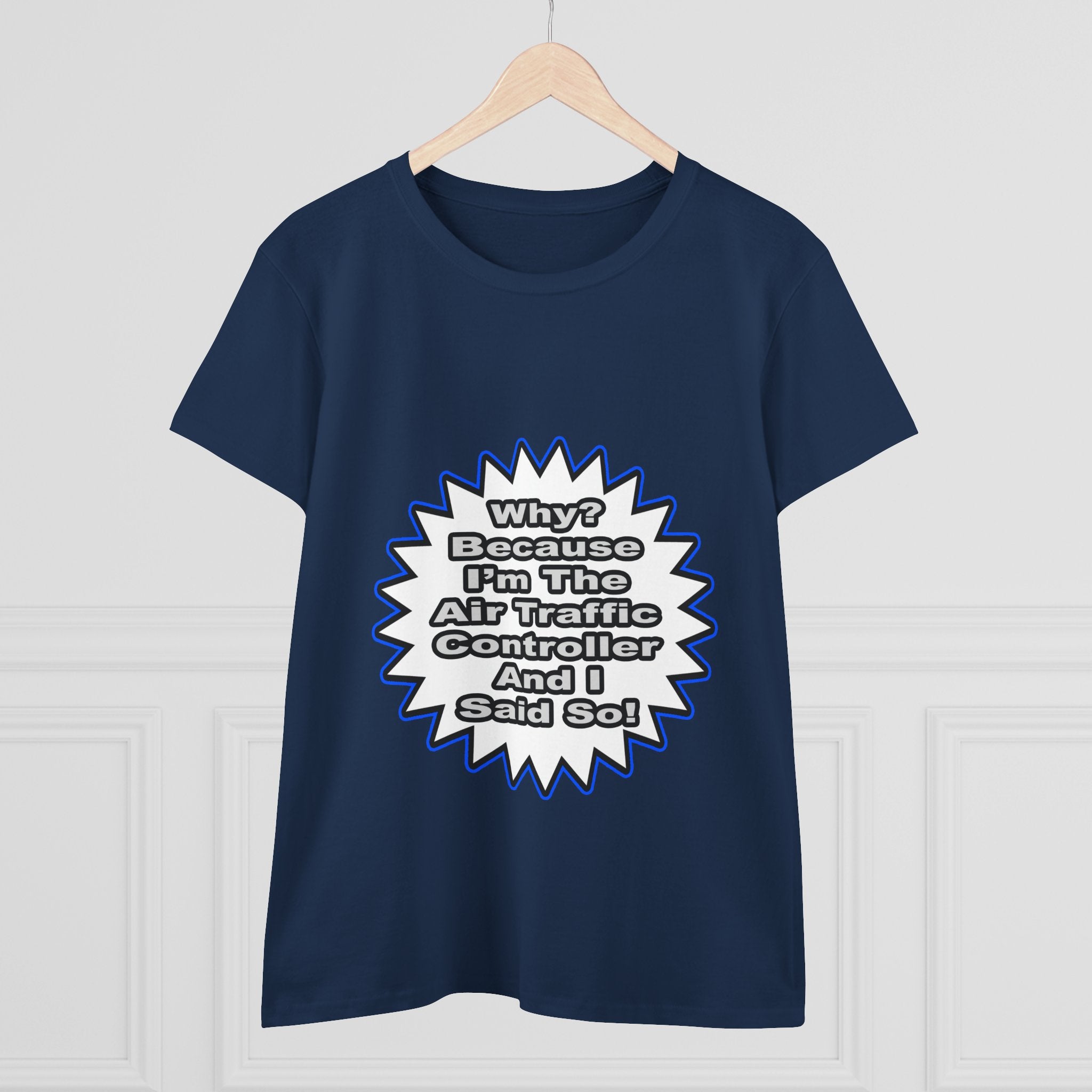 Air Traffic Controller...Because I Said So - Women's Midweight Cotton Tee