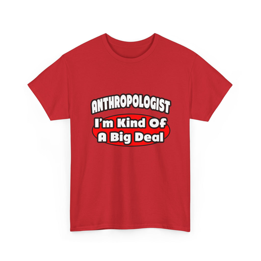 Anthropologist ... Big Deal - Unisex Heavy Cotton Tee