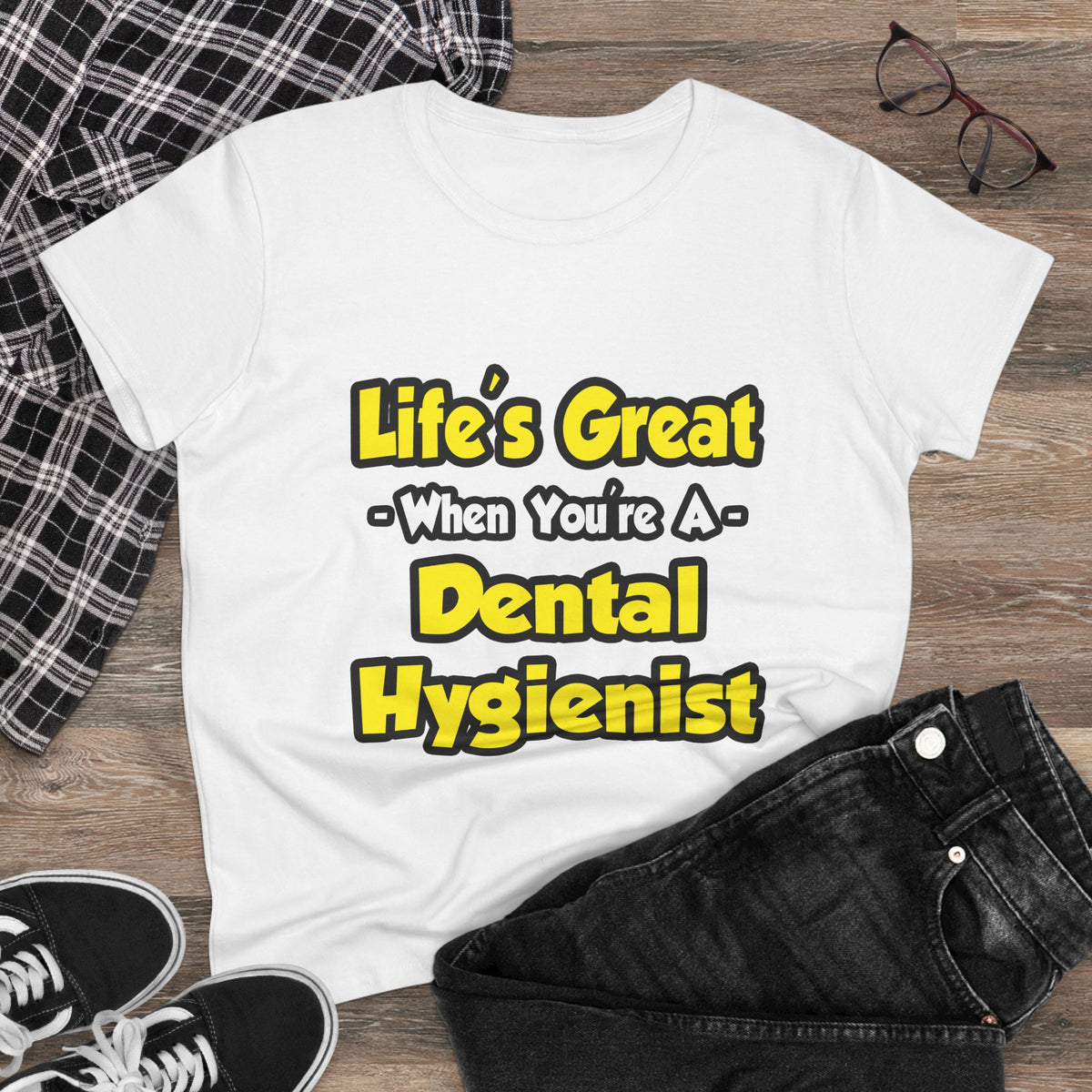 Life's Great When You're a Dental Hygienist - Women's Midweight Cotton Tee