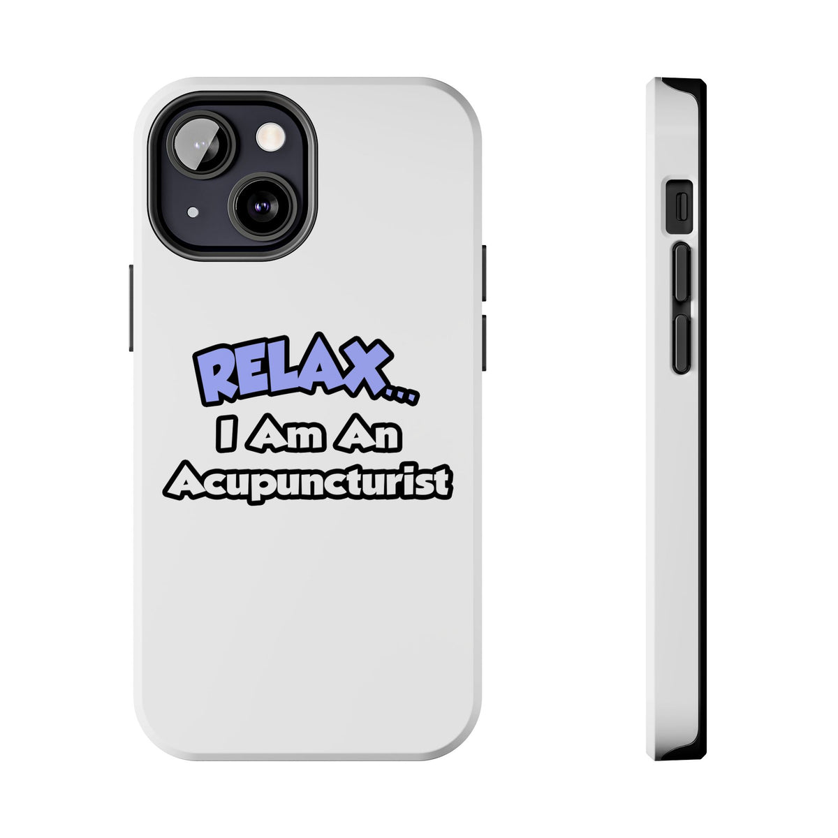 Relax .. I am an Acupuncturist - Tough Phone Cases
