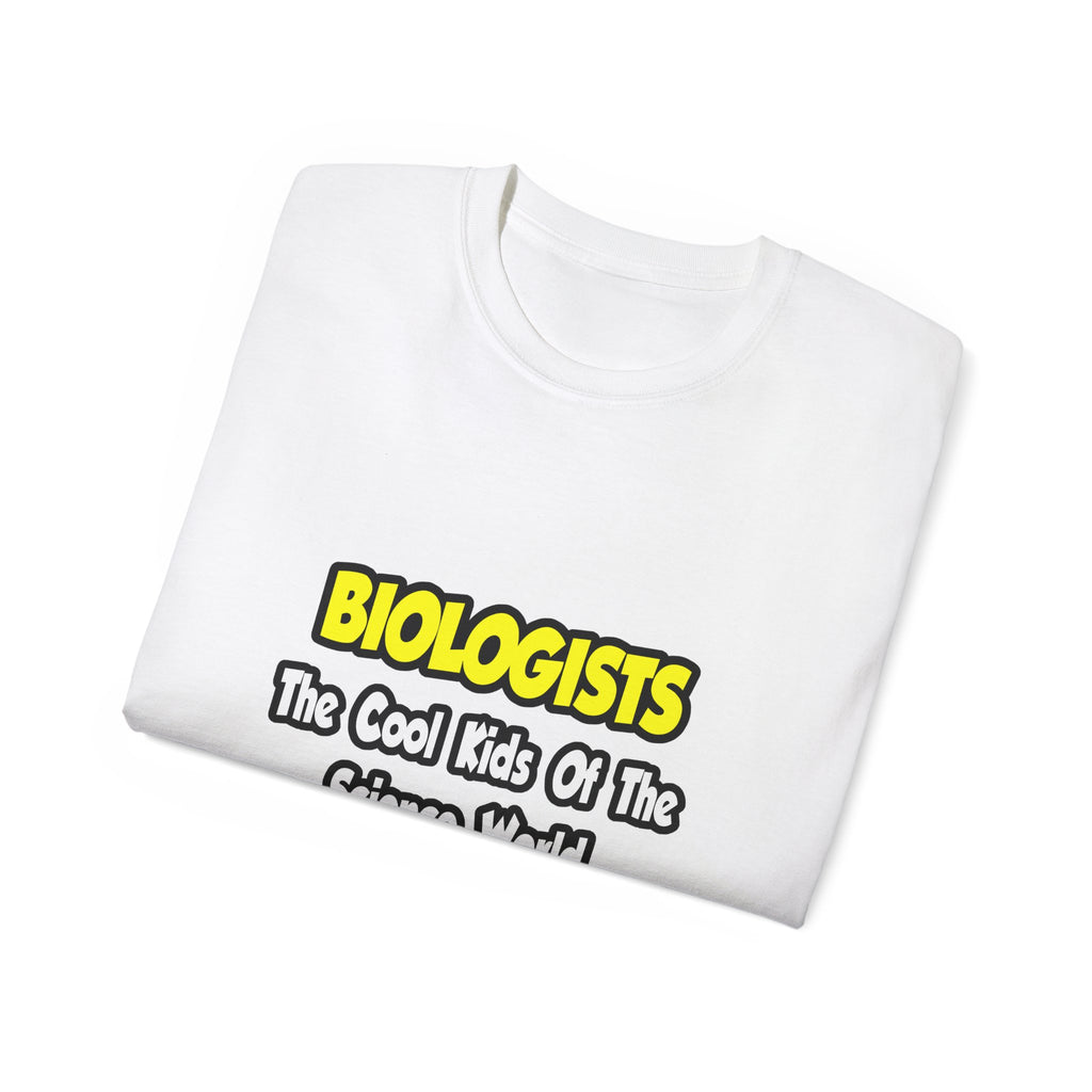 Biologists...Cool Kids of Science World - Unisex Ultra Cotton Tee