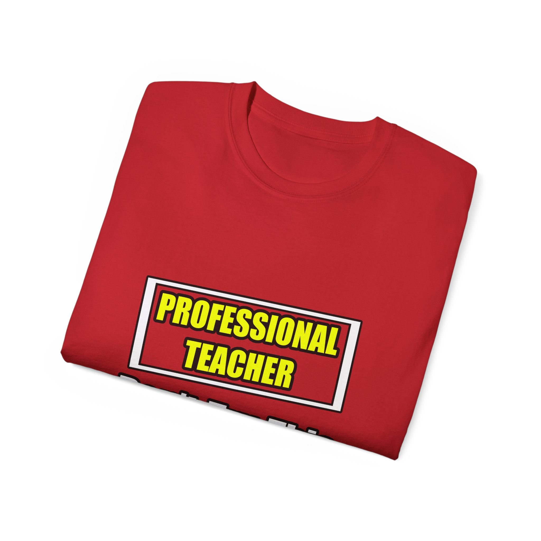 Professional Teacher...Don't Try This At Home - Unisex Ultra Cotton Tee