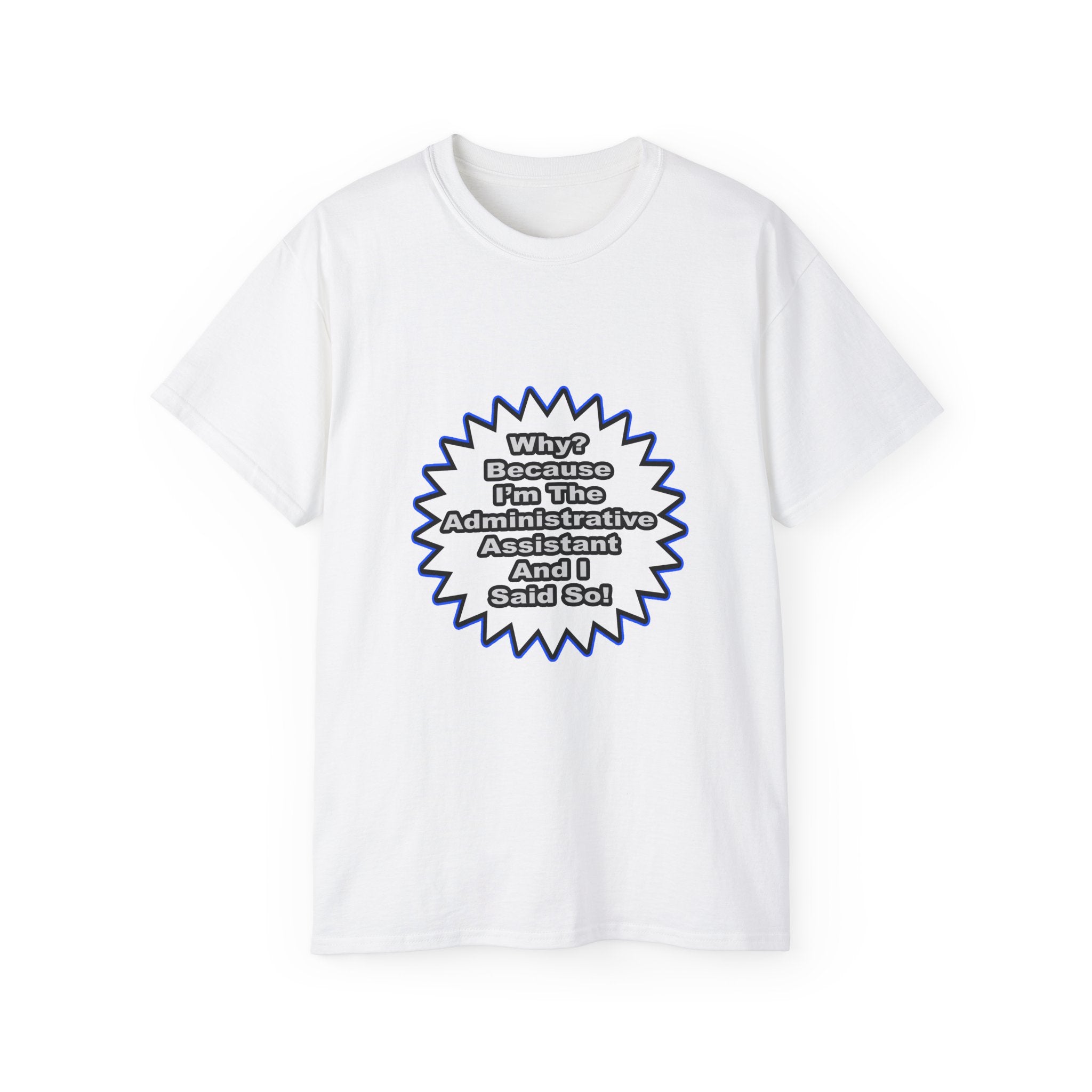 Administrative Assistant...Because I Said So - Unisex Ultra Cotton Tee