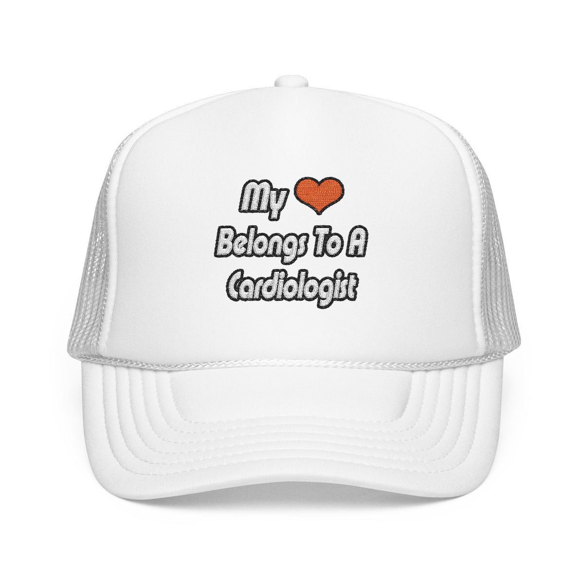 My Heart Belongs To A Cardiologist - Foam Trucker Hat
