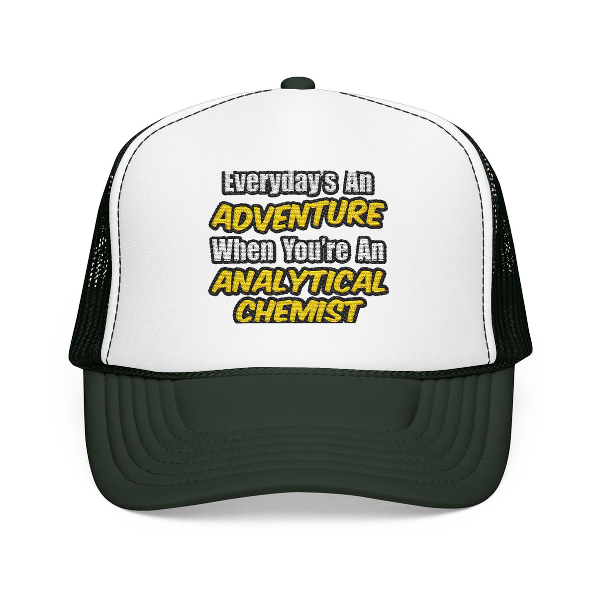 Everyday's An Adventure...Analytical Chemist - Foam Trucker Hat