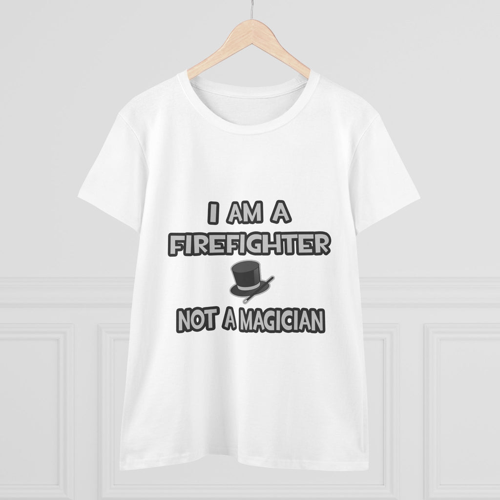 I Am A Firefighter ... Not A Magician - Women's Midweight Cotton Tee