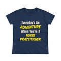Everyday's An Adventure...Nurse Practitioner - Women's Midweight Cotton Tee