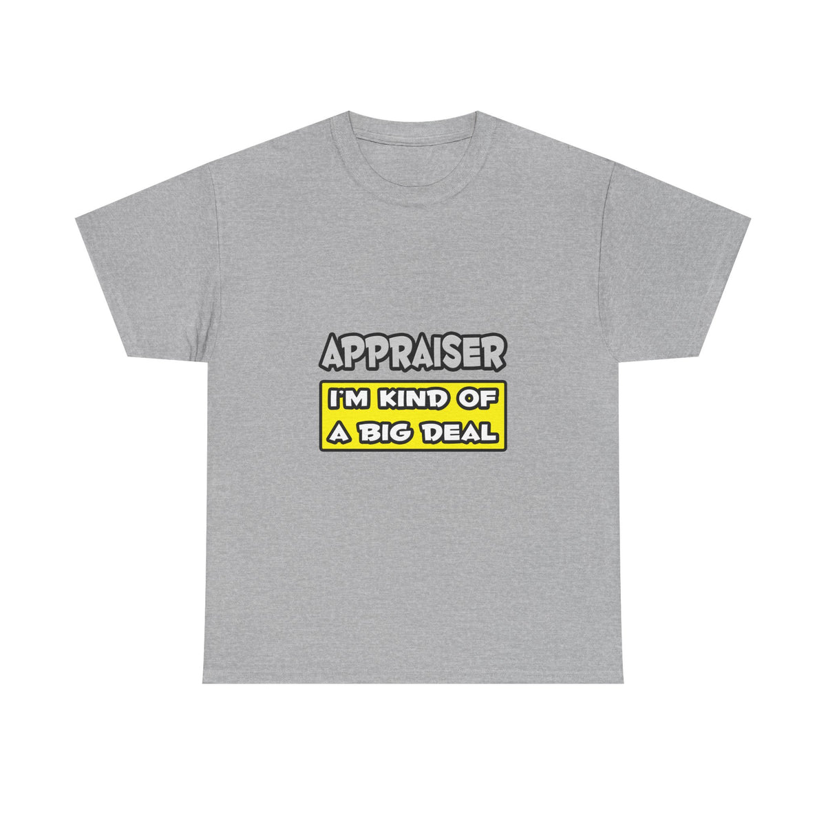 Appraiser .. I'm Kind of a Big Deal - Unisex Heavy Cotton Tee
