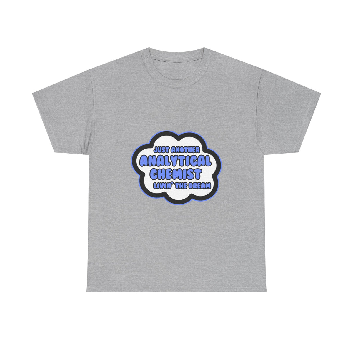 Analytical Chemist .. Livin' The Dream - Unisex Heavy Cotton Tee