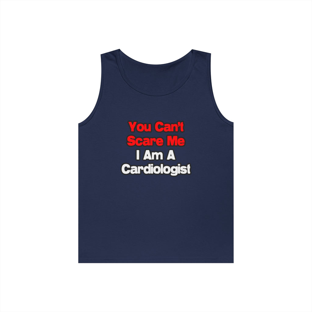 You Can't Scare Me...Cardiologist - Unisex Heavy Cotton Tank Top