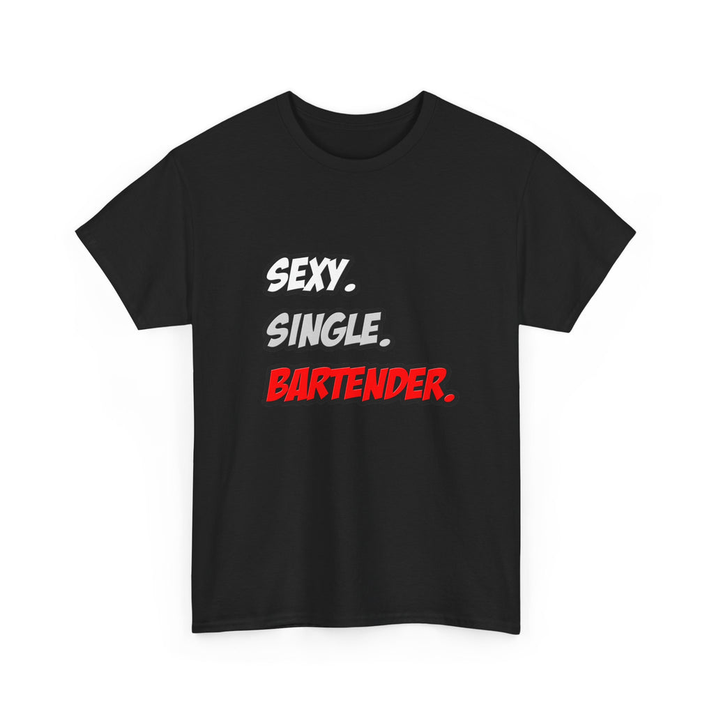 Sexy. Single. Bartender - Unisex Heavy Cotton Tee