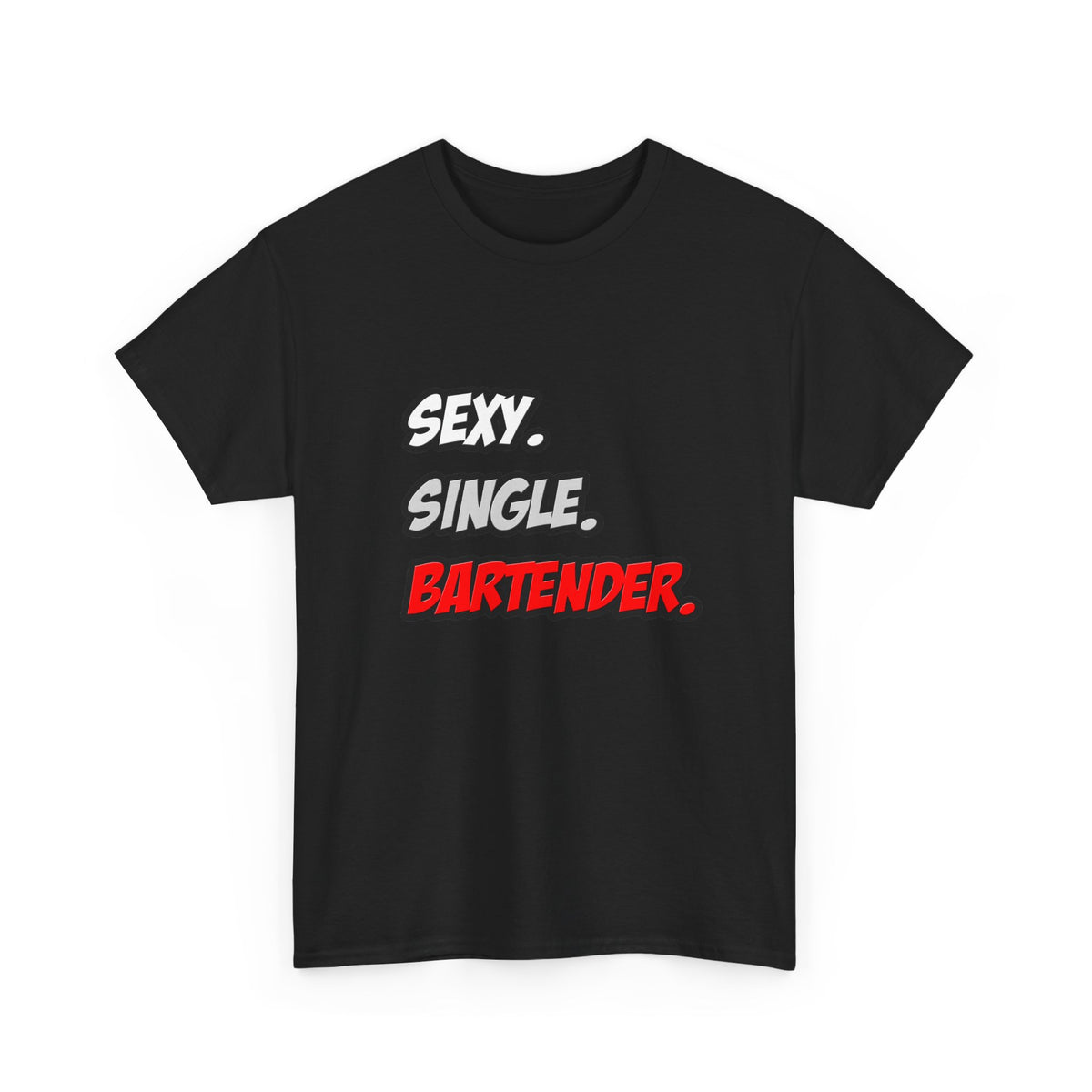 Sexy. Single. Bartender - Unisex Heavy Cotton Tee