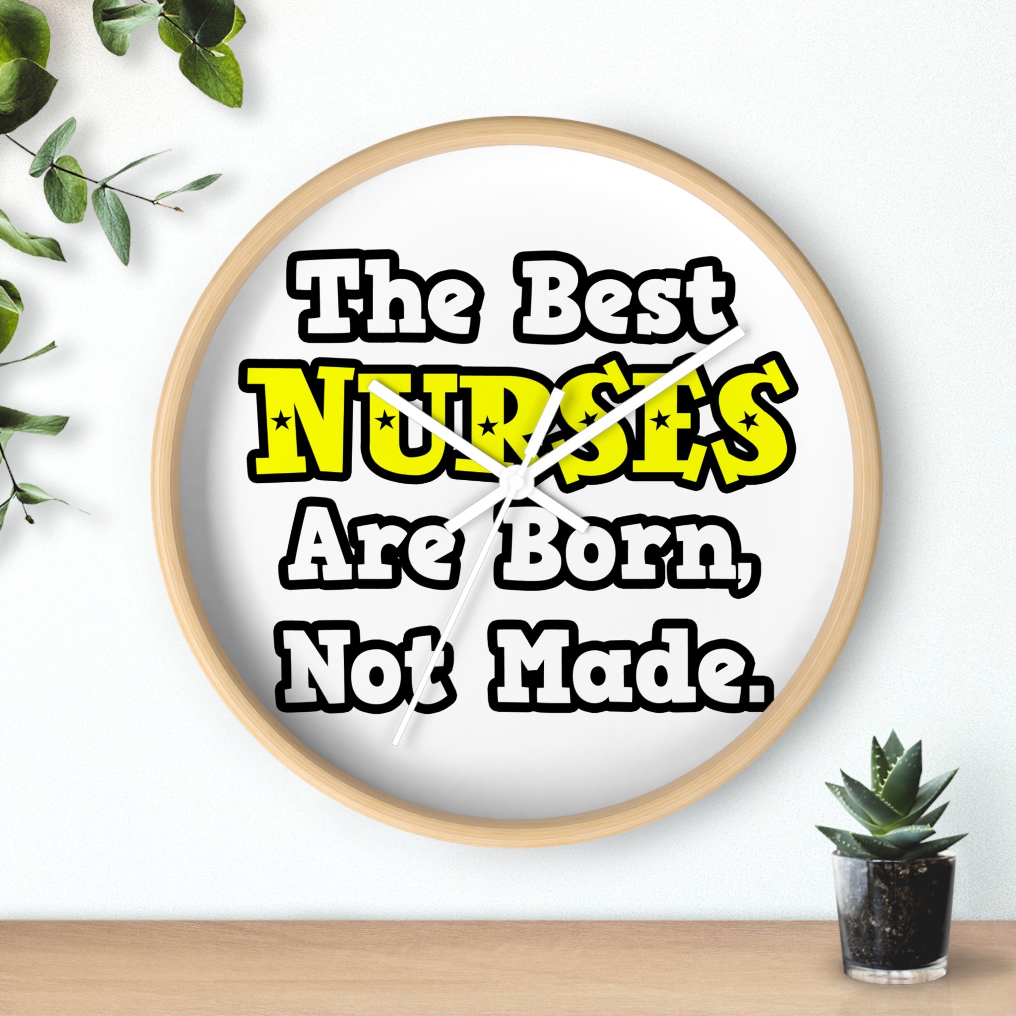 The Best Nurses Are Born, Not Made - Wall Clock