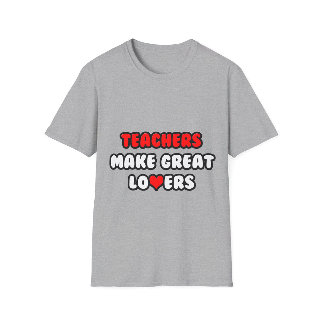 Teachers Make Great Lovers - Unisex Softstyle T-Shirt