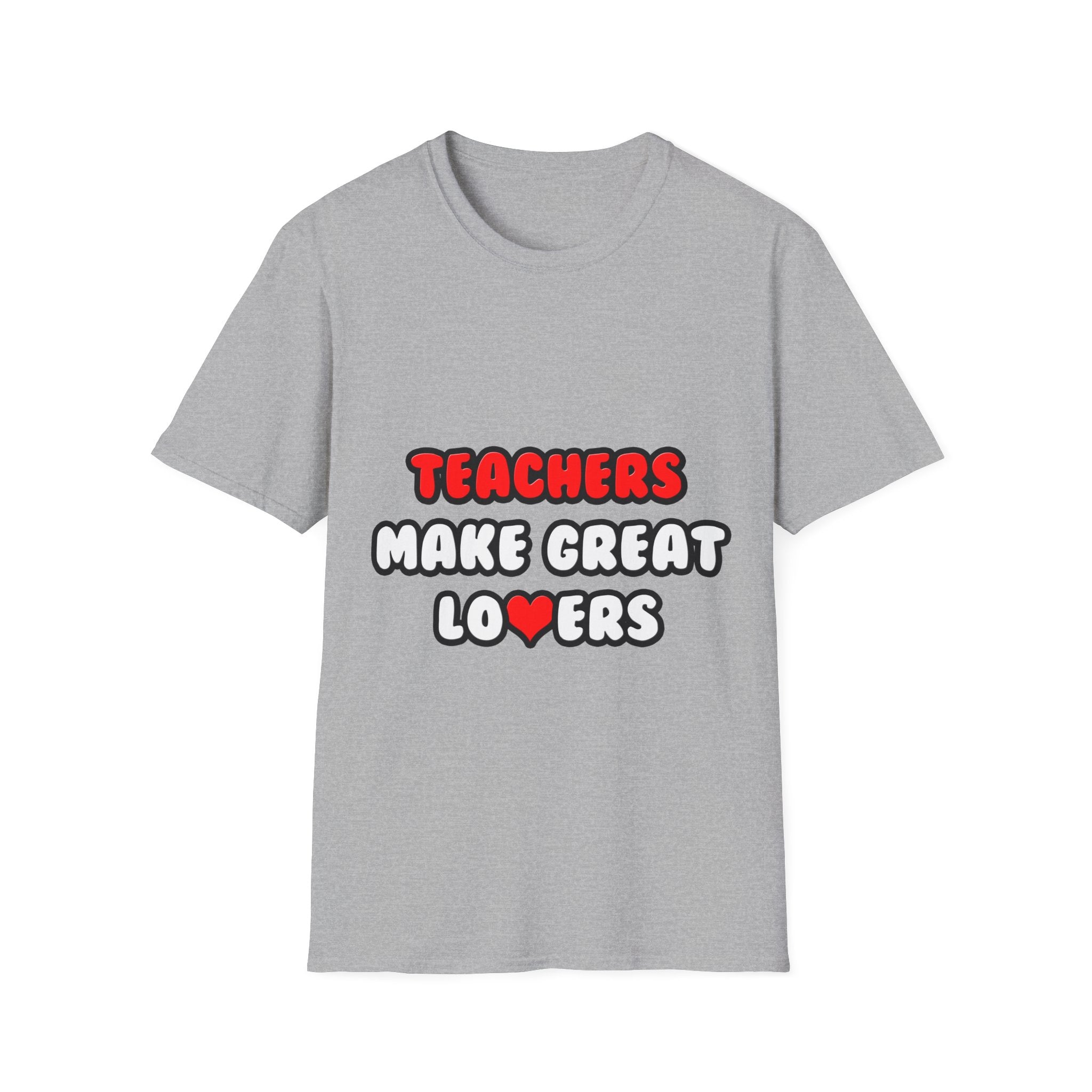 Teachers Make Great Lovers - Unisex Softstyle T-Shirt